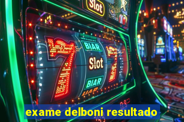 exame delboni resultado